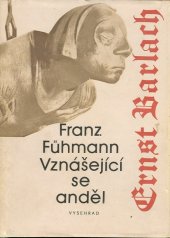 kniha Vznášející se anděl epizoda ze života velkého německého sochaře Ernsta Barlacha, Vyšehrad 1982