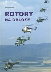 kniha Rotory na obloze , aneb, Padesát let vrtulníků v československé a české armádě, Ministerstvo obrany České republiky - Agentura vojenských informací a služeb 2006