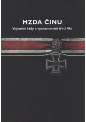 kniha Mzda činu vojenské řády a vyznamenání Třetí říše, Československý spisovatel 2010