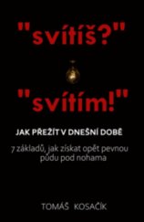 kniha Jak přežít v dnešní době 7 základů, jak získat opět pevnou půdu pod nohama , Tomáš Kosačík 2024