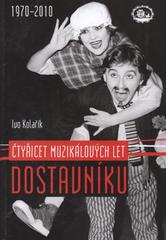 kniha Čtyřicet muzikálových let Dostavníku 1970-2010 : divadlo, které mluví, zpívá a tančí, Divadlo Dostavník 2010