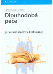 kniha Dlouhodobá péče  geriatrické aspekty a kvalita péče , Grada 2014