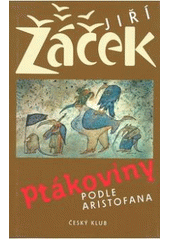 kniha Ptákoviny podle Aristofana komedie o 2 dějstvích, Český klub 2008