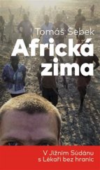 kniha Africká zima V Jižním Súdánu s Lékaři bez hranic, Paseka 2017