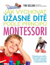 kniha Jak vychovat úžasné dítě podle principů montessori, Slovart 2017