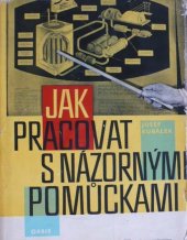 kniha Jak pracovat s názornými pomůckami, Orbis 1962