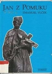 kniha Jan z Pomuku /Sv. Jan Nepomucký/ jeho život, umučení a slavné působení ve světle současné historie a antropologie, Vesmír 1993