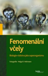 kniha Fenomenální včely biologie včelstva jako superorganizmu, Ve spolupráci s Českým svazem včelařů vydalo nakl. Brázda 2009