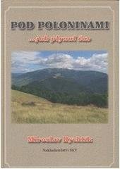 kniha Pod poloninami --jak plynul čas : fakta, reportáže, postřehy a vzpomínky, Sky 2010
