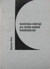kniha Konstrukce nástrojů pro výrobu ozubení kuželových kol Určeno [též] studujícím odb. škol, SNTL 1968