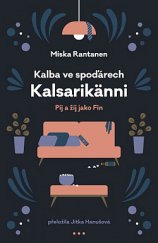 kniha Kalba ve spoďárech: Kalsarikänni Pij a žij jako Fin, Paseka 2019