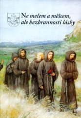 kniha Ne mečem a měšcem, ale bezbranností lásky 400 let kapucínů v Čechách a na Moravě, Refugium Velehrad-Roma 1999