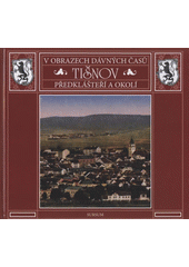 kniha Tišnov, Předklášteří a okolí v obrazech dávných časů, Sursum 2007