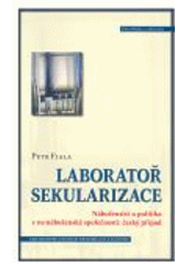 kniha Laboratoř sekularizace náboženství a politika v ne-náboženské společnosti: český případ, Centrum pro studium demokracie a kultury 2007