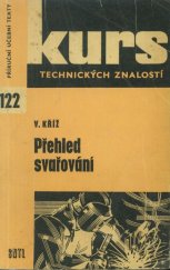 kniha Přehled svařování Souhrn nejvíce používaných způsobů svařování včetně pájení : Učeb. text technologie pro 1. a 2. roč. odb. učilišť a učňovských škol, SNTL 1965