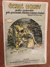 kniha České houby jedlé i jedovaté jich poznávání, sbírání a úprava v kuchyni, Ústřední zemědělské knihkupectví (A. Neubert) 1913