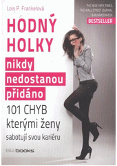 kniha Hodný holky nikdy nedostanou přidáno 101 chyb, kterými ženy sabotují svou kariéru, BizBooks 2012