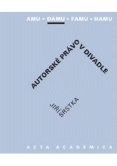 kniha Autorské právo v divadle AMU=DAMU+FAMU+HAMU, Akademie múzických umění v Praze, Divadelní fakulta, Katedra produkce 2006