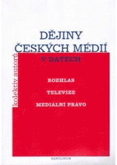 kniha Dějiny českých médií v datech rozhlas, televize, mediální právo, Karolinum  2003