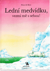kniha Lední medvídku, vezmi mě s sebou!, Kentaur-Polygrafia 1991