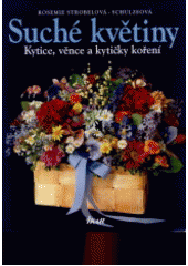 kniha Suché květiny kytice, věnce a kytičky koření, Ikar 1997