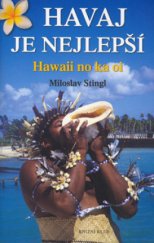 kniha Havaj je nejlepší = Hawaii no ka oi : nejkrásnějšími ostrovy světa po stopách Havajců, Knižní klub 2006