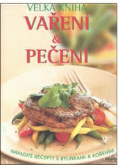 kniha Velká kniha vaření a pečení nápadité recepty s bylinkami a kořením, Rebo 2007