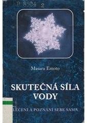 kniha Skutečná síla vody léčení a poznání sebe sama, Nakladatelství Tomáše Janečka 2005