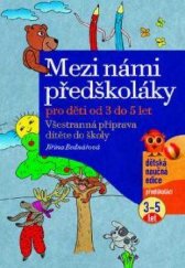 kniha Mezi námi předškoláky všestranná příprava dítěte do školy pro děti od 3 do 5 let, CPress 2011