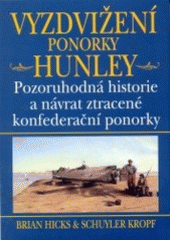 kniha Vyzdvižení ponorky Hunley pozoruhodná historie a návrat ztracené konfederační ponorky, BB/art 2003