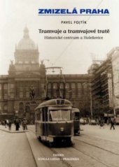kniha Tramvaje a tramvajové tratě historické centrum a Holešovice, Paseka 2010