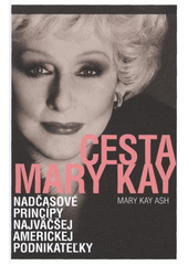 kniha Cesta Mary Kay nadčasové princípy najväčšej americkej podnikateľky, Mary Kay (Czech Republic) 2012