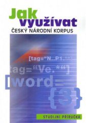 kniha Jak využívat Český národní korpus [studijní příručka], Nakladatelství Lidové noviny 2005