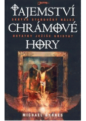 kniha Tajemství Chrámové hory skrývá starověký nález - ostatky Ježíše Krista?, Jota 2007