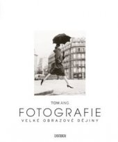 kniha Fotografie Velké obrazové dějiny, Euromedia 2015