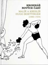 kniha Kronikář nových časů Malíř a kreslíř Hugo Boettinger (1880–1934), Barrister & Principal 2016