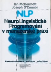 kniha Neurolingvistické programování v manažerské praxi efektivní komunikace - motivování - vedení týmů, Management Press 1999