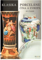 kniha Klasika porcelánu Čína a Evropa, Mirror 2007