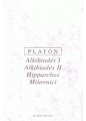kniha Alkibiadés I Alkibiadés II ; Hipparchos ; Milovníci, Oikoymenh 1996