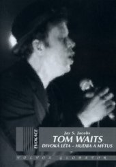 kniha Divoká léta hudba a mýtus Toma Waitse, Volvox Globator 2003