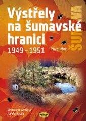 kniha Výstřely na šumavské hranici 1949-1951, Kopp 2025