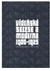 kniha Vídeňská secese a moderna 1900-1925 užité umění a fotografie v českých zemích, Moravská galerie 2005