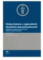 kniha Otisky historie v regionálních identitách obyvatel pohraničí sebedefinice a vzájemné vnímání Čechů a Němců v přímém sousedství, Sociologický ústav AV ČR 2007