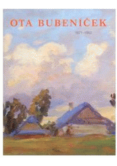 kniha Ota Bubeníček 1871-1962, Nadace Karla Svolinského a Vlasty Kubátové 2007