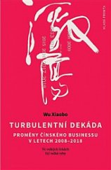 kniha Turbulentní dekáda Proměny čínského byznysu v letech 2008–2018, Mladá fronta 2019