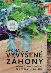 kniha Jak na vyvýšené záhony snadné zahradničení se vzorovými záhony, Kazda 2022