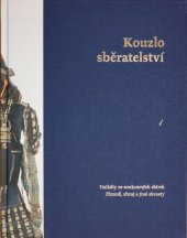 kniha Kouzlo sběratelství Unikáty ze soukromých sbírek. zbraně, zbroj a jiné skvosty., Jihočeské muzeum v Českých Budějovicích 2020