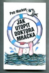 kniha Jak utopit doktora Mráčka, Petr Jindřich 1992