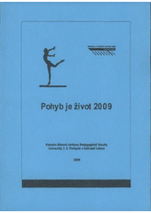 kniha Pohyb je život 2009 sborník konference pořádané dne 11. února 2009, Univerzita Jana Evangelisty Purkyně Ústí nad Labem 2009