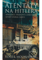 kniha Atentáty na Hitlera spiklenci, vrahové a diktátor, který unikal smrti, BB/art 2008